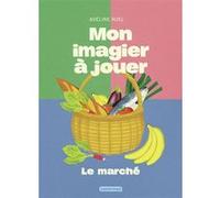 Adeline Ruel – Mon imagier à jouer : Le marché – Cartonné – Casterman