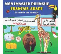 Mon Imagier Bilingue Français Arabe: Le Monde Des Animaux: Apprendre L'arabe Pour Les Enfants À Partir De 2 Ans +100 Mots En Français Et Arabe Dictionnaire Visuel Bilingue