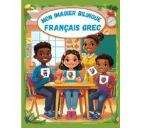 Mon imagier bilingue Français Grec: Apprendre le vocabulaire Grec | Imagier Coloré avec +150 Mots Joliment illustrés | Mots de Tous les Jours | Pour les Enfants et les Débutants.