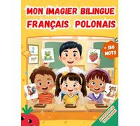 Mon imagier bilingue Français Polonais: Apprendre le vocabulaire Polonais | Imagier Coloré avec +150 Mots Joliment illustrés | Mots de Tous les Jours | Pour les Enfants et les Débutants.