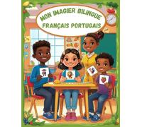 Mon imagier bilingue Français Portugaise: Apprendre le vocabulaire Portugaise | Imagier Coloré avec +150 Mots Joliment illustrés | Mots de Tous les Jours | Pour les Enfants et les Débutants.