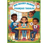 Mon imagier bilingue Français Tagalog: Apprendre le vocabulaire Tagalog | Imagier Coloré avec +150 Mots Joliment illustrés | Mots de Tous les Jours | Pour les Enfants et les Débutants.