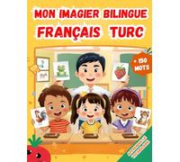 Mon imagier bilingue Français Turc: Apprendre le vocabulaire Turc | Imagier Coloré avec +150 Mots Joliment illustrés | Mots de Tous les Jours | Pour les Enfants et les Débutants.