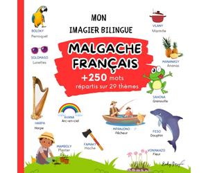 Mon Imagier Bilingue Malgache - Français: Une aventure enchantée à travers les langues et les images. Plus de 250 mots répartis sur 29 thèmes pour une ... du malgache et du français pour les enfants.