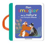 Mon imagier de la nature avec François d'Assise Un nouveau titre dans la collection des Imagiers - Marie Paruit - Bayard Jeunesse - cartonné - Document jeunesse