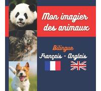 Mon imagier des animaux - Bilingue - Français Anglais: De magnifiques photos du règne animal pour apprendre à parler français et anglais en s'amusant