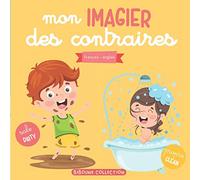 Mon imagier des contraires: Livre éducatif et ludique français-anglais pour enfants et tout-petits