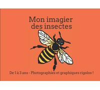 Mon imagier des insectes - Pour les 1 à 3 ans - 19 mots avec photographies et dessins rigolos