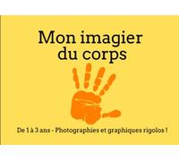 Mon imagier du corps humain - Pour les 1 à 3 ans - 19 mots avec photographies et dessins rigolos