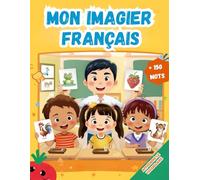 Mon imagier Français: Mes premiers mots en français, Dictionnaire visuel de la langue française | Imagier Coloré avec +150 Mots Joliment illustrés | ... Jours | Pour les Enfants et les Débutants.