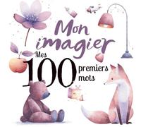 Mon imagier - Mes 100 premiers mots: Imagier éducatif pour bébé et enfant illustrés - animaux, fruits, légumes, nature, jouets, véhicules, vêtements | Livre d’éveil dès 10 mois (0-3 ans)