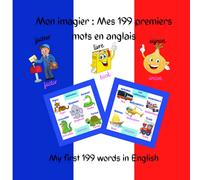 Mon imagier : Mes 199 premiers mots d'anglais, My first 199 words in english: Apprendre l'anglais pour les tout-petits - apprendre l'anglais avec des dessins- imagier en couleur - 2 à 6 ans