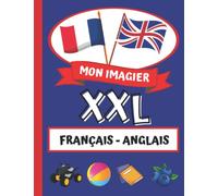 Mon Imagier XXL - Français Anglais: Mon livre d'anglais pour apprendre mes touts premiers mots / 18 catégories imagées en couleurs pour apprendre en ... le vocabulaire du quotidien / + de 300 mots