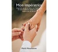 Mon Impératrice Vingt-Trois Ans De Vie Intime Avec L'impératrice De Toutes Les Russies Depuis Son Mariage Jusqu'au Jour De Son Exil
