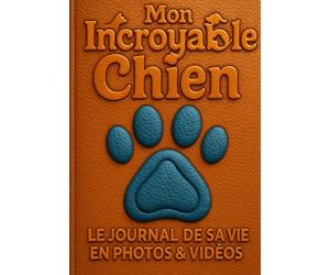 Mon incroyable chien: Le journal de sa vie en photos & vidéos pour toujours,Carnet de Souvenirs à Compléter : Racontez et Gardez en Mémoire Votre ... Intime, Livre à Remplir, Cadeau Émotionnel