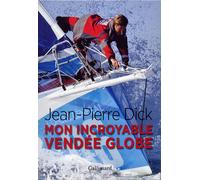 Mon incroyable Vendée Globe - Jean-Pierre Dick - Gallimard Loisirs - broché - Guide