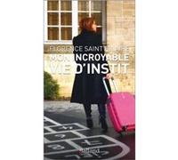 Mon incroyable vie d'instit Hilaire Florence Saint (Auteur)