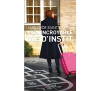 Mon incroyable vie d'instit - Hilaire Florence Saint - Balland - broché - Essai