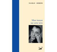 Mon instant sur cette terre - Vilhelm Moberg - Ginkgo Eds - broché - Roman