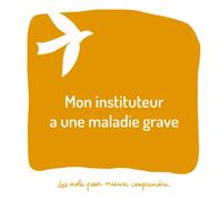 Mon instituteur a une maladie grave: Un livre pour aider les adultes à aider les enfants
