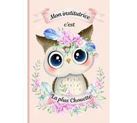 Mon institutrice c'est la plus chouette: Carnet de notes original à offrir comme cadeau de fin d'année scolaire pour la meilleure institutrice