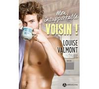 Mon insupportable voisin ! - Louise Valmont - Addictives Eds - broché - Roman