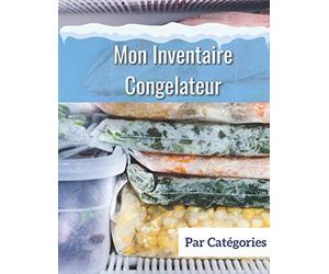 Mon inventaire congelateur par catégories: Grand carnet pour organiser son stock de produits surgelés. Savoir tout ce qu'on a pour éviter de racheter ... avec les denrées disponibles dans sa reserve