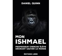 Mon Ishmael Professeur cherche élève ayant désir de sauver le monde - Daniel Quinn - Libre Editions - broché - Roman