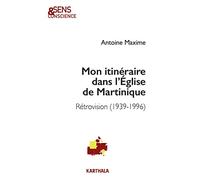 Mon itinéraire dans l'Eglise de Martinique: Rétrovision (1939-1996)