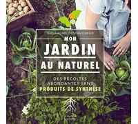 Mon jardin au naturel: Des récoltes abondantes sans produits de synthèse