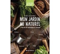 Mon Jardin Au Naturel - Plus De 50 Techniques Et Recettes