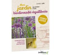 Mon jardin au service d'une biodiversité équilibrée Conception création entretien - Daniel Lys - Jouvence - broché - Guide