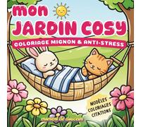 mon JARDIN COSY: Coloriage Mignon et Anti-Stress - 57 Pages Créatives - Modèles Couleur, Citations Humoristiques et Coloriages Kawaii - Relaxation et Activité Sans Écran