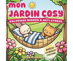 mon JARDIN COSY: Coloriage Mignon et Anti-Stress - 57 Pages Créatives - Modèles Couleur, Citations Humoristiques et Coloriages Kawaii - Relaxation et Activité Sans Écran