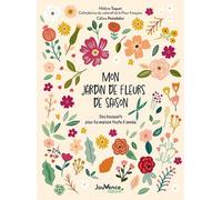 Mon Jardin De Fleurs De Saison - Des Bouquets Pour La Maison Toute L'année