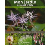 Mon jardin de santé créole : Je cultive mes plantes aromatiques et médicinales