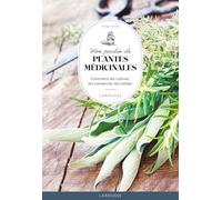 Mon jardin des plantes médicinales: Comment les cultiver, les conserver, les utiliser