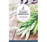 Mon Jardin Des Plantes Médicinales - Comment Les Cultiver, Les Conserver, Les Utiliser
