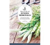 Mon jardin des plantes médicinales Comment les cultiver, les conserver, les utiliser - Serge Schall - Larousse - broché - Guide