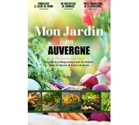 Mon Jardin en Auvergne: Journal De Bord Du Jardinage Pratique Et Convivial Pour Les Amateurs De Légumes, De Fruits Et De Plantes Locales | Documentez ... Verdure | Cultiver Des Légumes En S'amusant