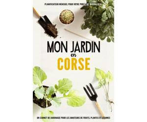 Mon Jardin en Corse: Journal De Bord Du Jardinage Pratique Et Convivial Pour Les Amateurs De Légumes, De Fruits Et De Plantes Locales | Documentez Vos ... Verdure | Cultiver Des Légumes En S'amusant