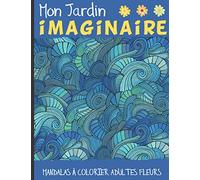 Mon jardin imaginaire: Mandalas à colorier adultes Fleurs - Coloriage anti stress - Cadeau pour les passionnés de coloriage