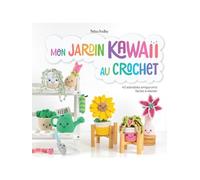 Mon jardin kawaii au crochet - 40 adorables amigurumis faciles à réaliser