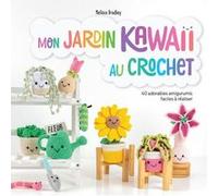 Mon jardin kawaii au crochet - 40 adorables amigurumis faciles à réaliser