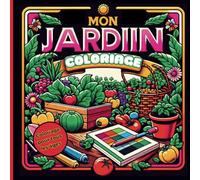 Mon jardin - Livre à colorier pour enfant et adulte en français: Coloriage - Découvre tous les types de jardins, fruits et légumes et outils de jardinage