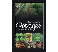 Mon Jardin Potager , du semis à la récolte | cahier de suivi de jardinage: carnet de notes pour jardinier | 6x9 | 123 Pages