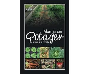 Mon Jardin Potager , du semis à la récolte | cahier de suivi de jardinage: carnet de notes pour jardinier | 6x9 | 123 Pages