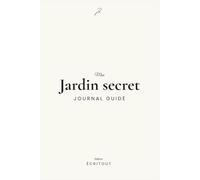 Mon Jardin secret: Journal guidé pour femme