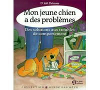 Mon Jeune Chien A Des Problemes. Des Solutions Aux Troubles Du Comportement.