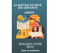 Mon job de rêve: La carrière rêvée des enfants cahier de motivation pour enfants un architecte kids job